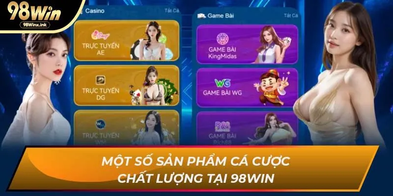 Một số sản phẩm cá cược chất lượng tại 98WIN