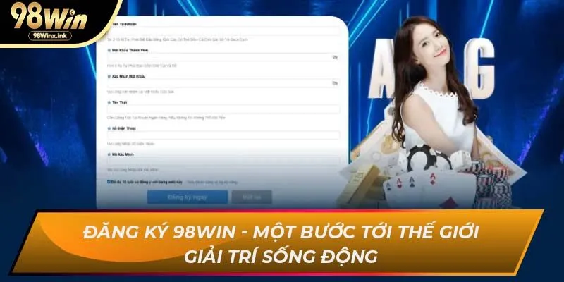 Đăng ký 98WIN - Một bước tới thế giới giải trí sống động