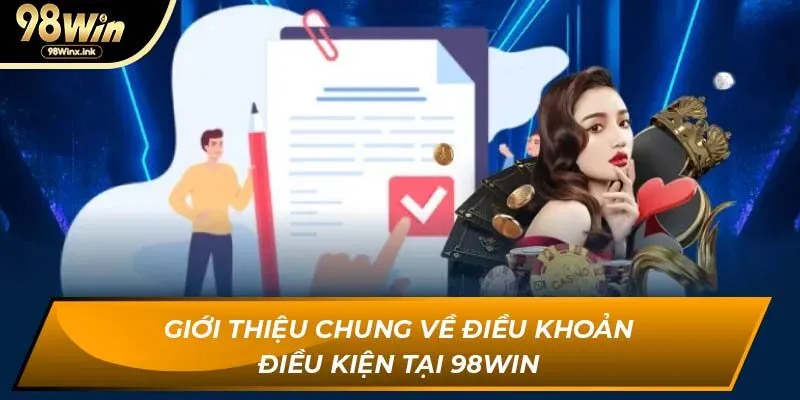 Giới thiệu chung về điều khoản điều kiện tại 98WIN