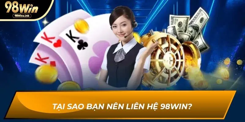 Tại sao bạn nên liên hệ 98WIN?