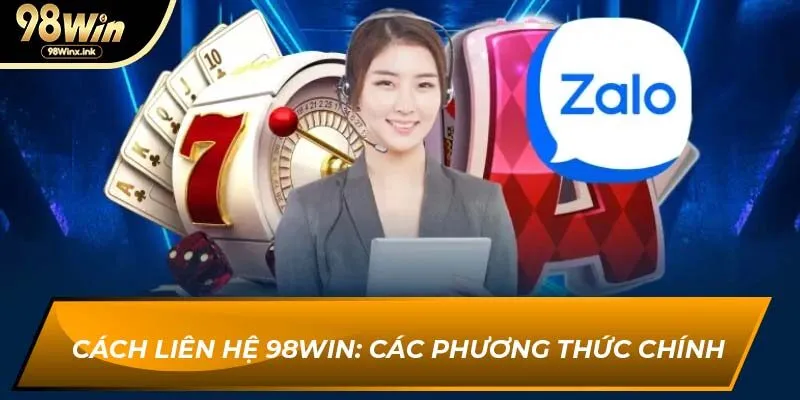 Cách liên hệ 98WIN: Các phương thức chính