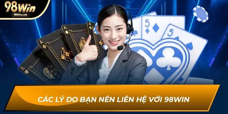 Các lý do bạn nên liên hệ với 98WIN